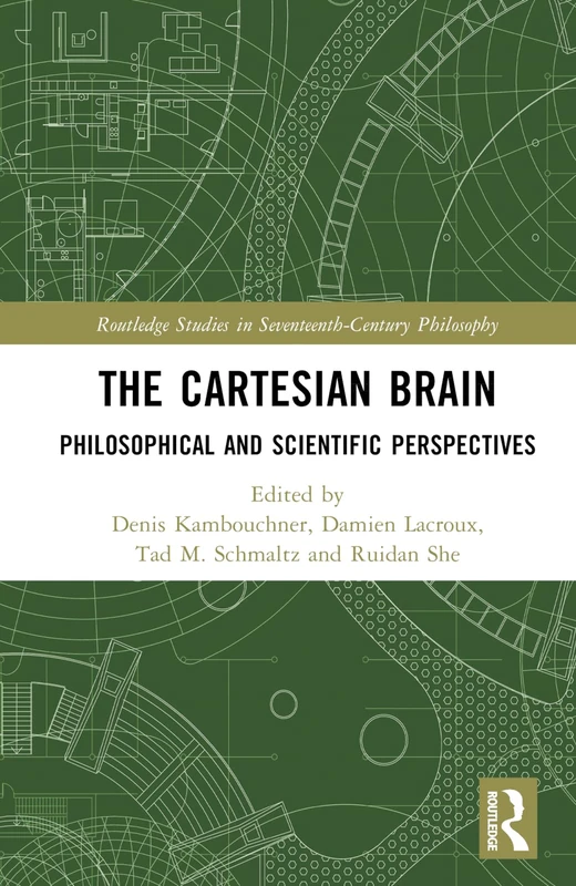 The Cartesian Brain: Philosophical and Scientific Perspectives (Routledge Studies in Seventeenth-Century Philosophy)