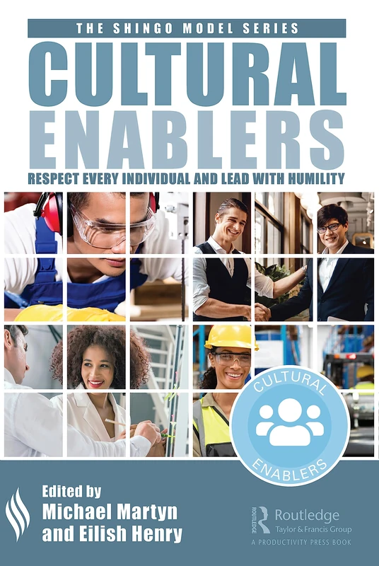 Cultural Enablers: Respect Every Individual and Lead with Humility (The Shingo Model Series)