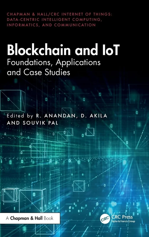 Blockchain and IoT: Foundations, Applications and Case Studies (Chapman & Hall/CRC Internet of Things)