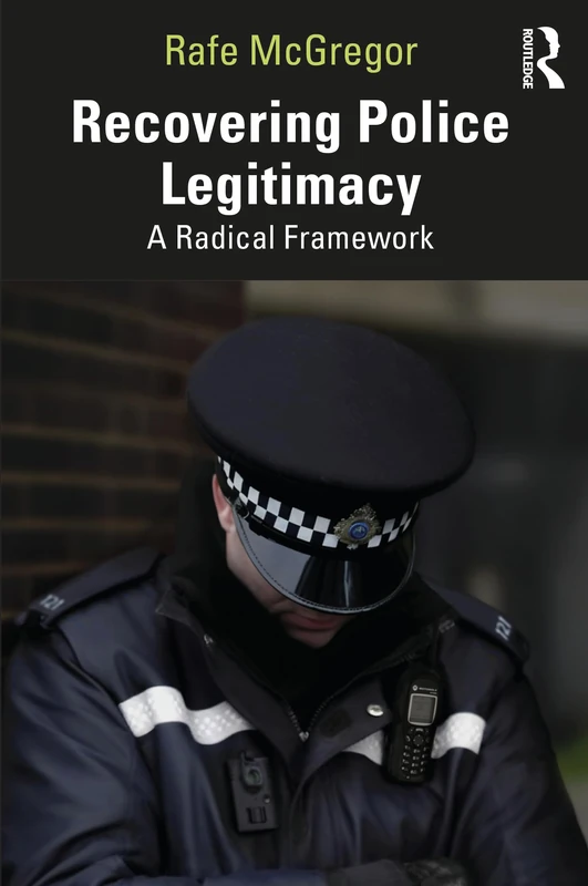 Recovering Police Legitimacy: A Radical Framework