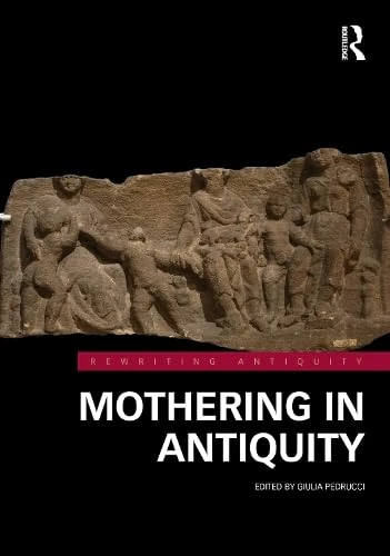 Mothering in Antiquity (Rewriting Antiquity)