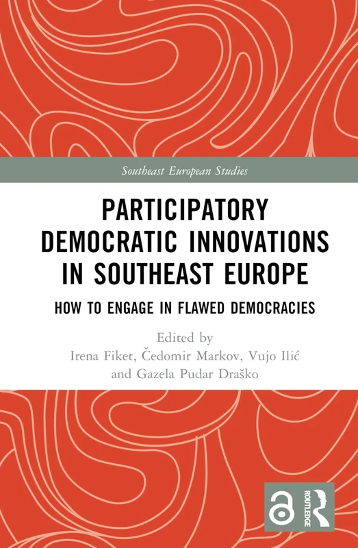 Participatory Democratic Innovations in Southeast Europe: How to Engage in Flawed Democracies (Southeast European Studies)