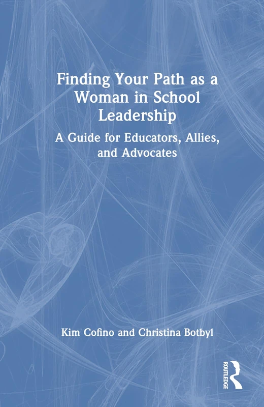 Finding Your Path as a Woman in School Leadership: A Guide for Educators, Allies, and Advocates (Eye on Education)