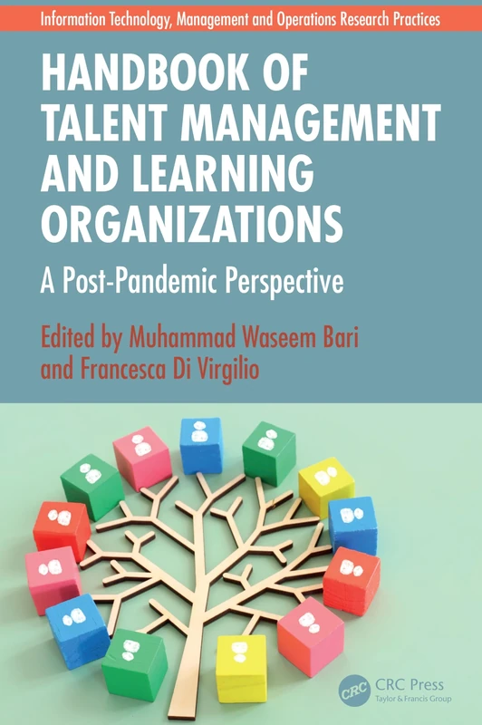 Handbook of Talent Management and Learning Organizations: A Post-Pandemic Perspective (Information Technology, Management and Operations Research Practices)