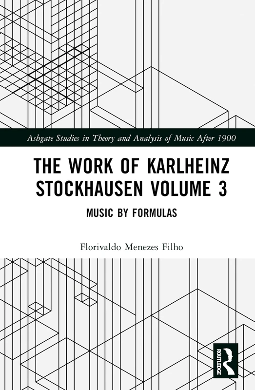The Work of Karlheinz Stockhausen Volume 3: Music by Formulas (Ashgate Studies in Theory and Analysis of Music After 1900)