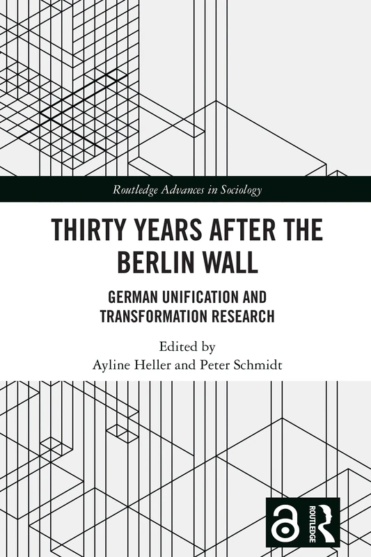 Thirty Years After the Berlin Wall: German Unification and Transformation Research (Routledge Advances in Sociology)