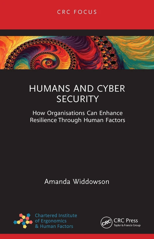 Humans and Cyber Security: How Organisations Can Enhance Resilience Through Human Factors (CRC Focus)