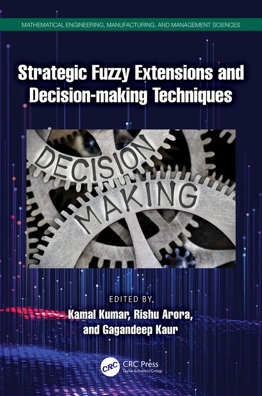 Strategic Fuzzy Extensions and Decision-making Techniques (Mathematical Engineering, Manufacturing, and Management Sciences)