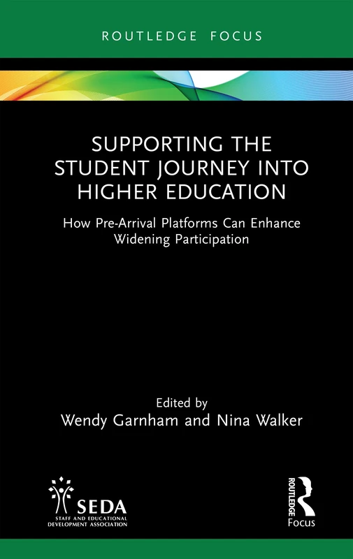 Supporting the Student Journey into Higher Education: How Pre-Arrival Platforms Can Enhance Widening Participation (SEDA Focus Series)