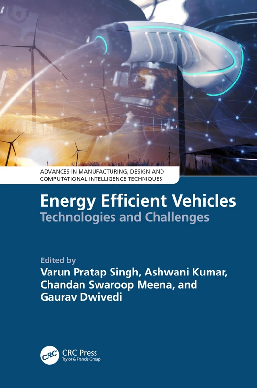 Energy Efficient Vehicles: Technologies and Challenges (Advances in Manufacturing, Design and Computational Intelligence Techniques)