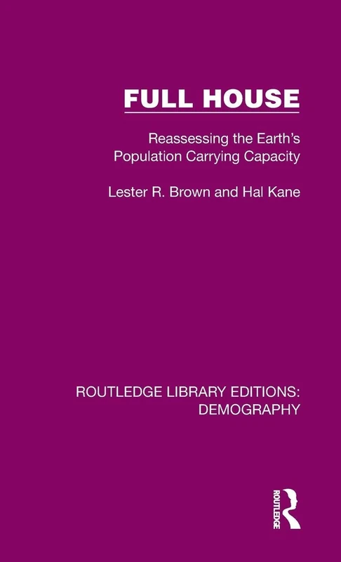 Full House: Reassessing the Earth’s Population Carrying Capacity (Routledge Library Editions: Demography)