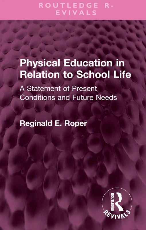 Physical Education in Relation to School Life: A Statement of Present Conditions and Future Needs (Routledge Revivals) - Image 1