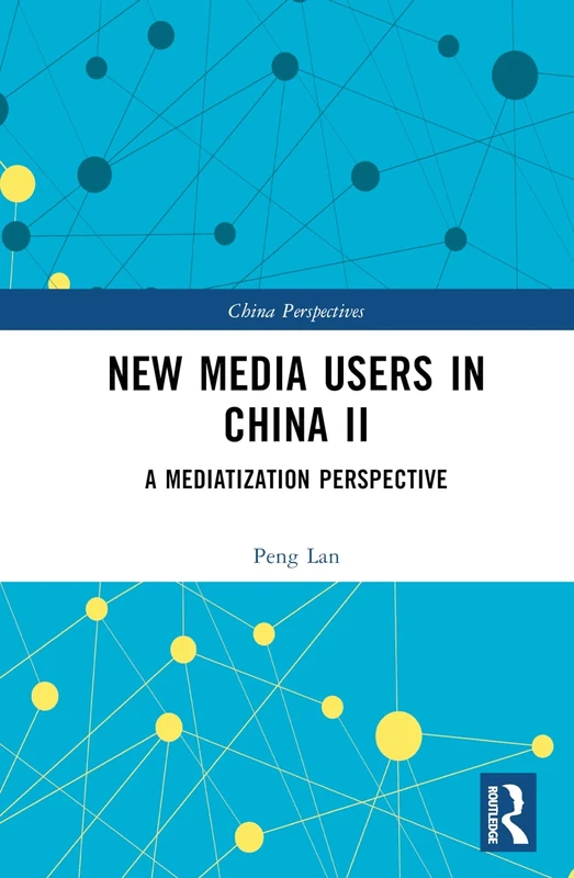 New Media Users in China II: A Mediatization Perspective (China Perspectives)