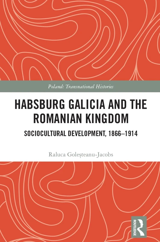 Routledge Habsburg Galicia and the Romanian Kingdom History Book