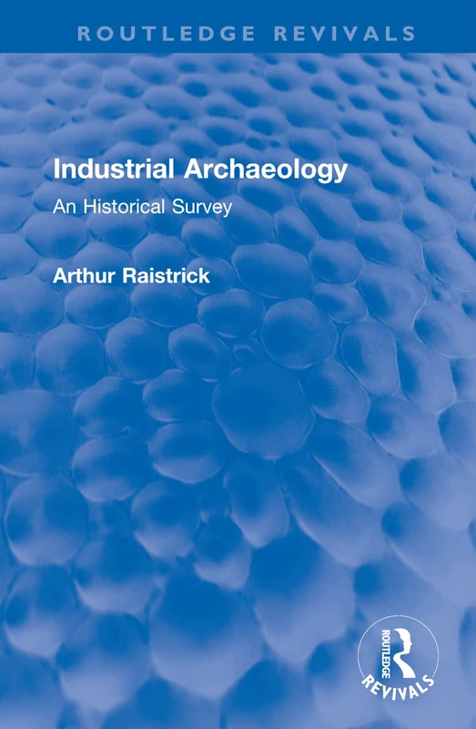 Industrial Archaeology: An Historical Survey (Routledge Revivals)