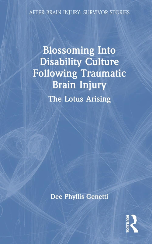 Blossoming Into Disability Culture Following Traumatic Brain Injury: The Lotus Arising (After Brain Injury: Survivor Stories)