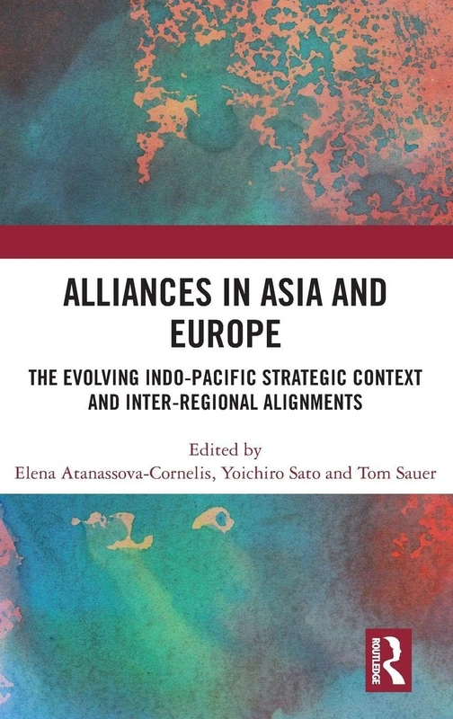 Alliances in Asia and Europe: The Evolving Indo-Pacific Strategic Context and Inter-Regional Alignments