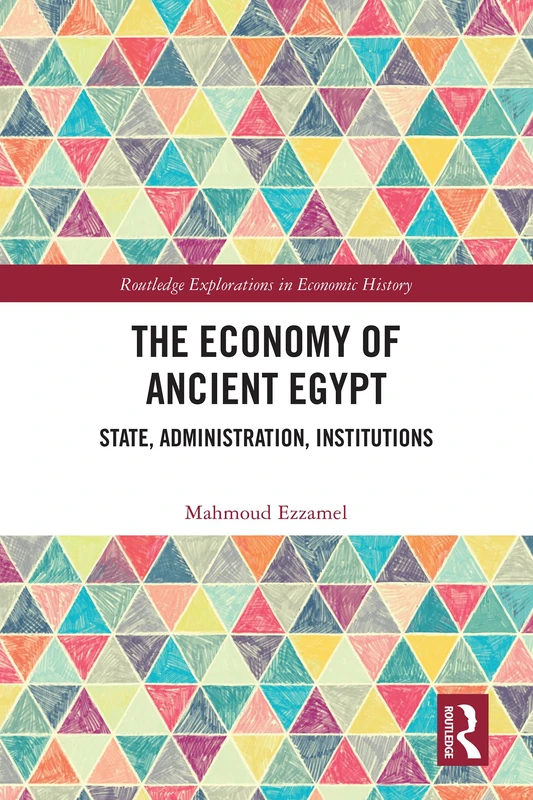 The Economy of Ancient Egypt: State, Administration, Institutions (Routledge Explorations in Economic History)