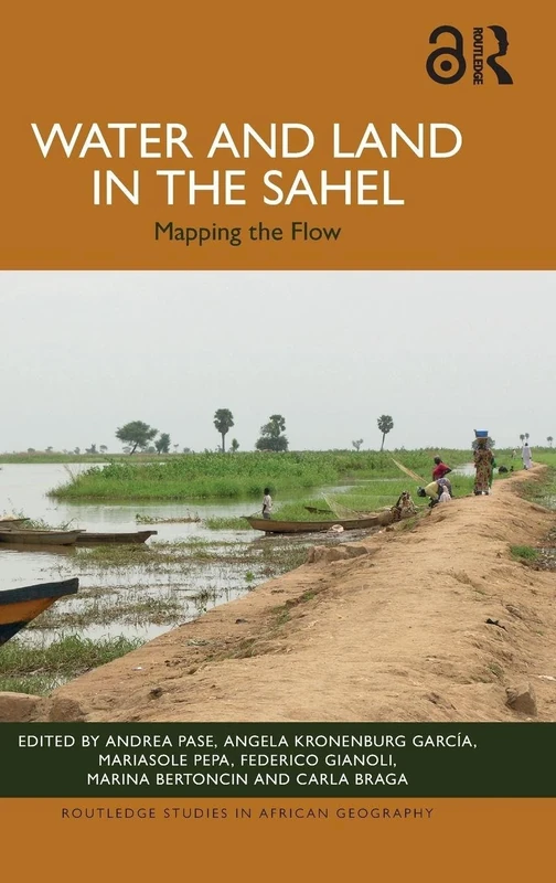 Water and Land in the Sahel: Mapping the Flow (Routledge Studies in African Geography)