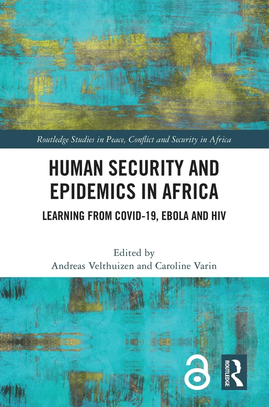 Human Security and Epidemics in Africa: Learning from COVID-19, Ebola and HIV (Routledge Studies in Peace, Conflict and Security in Africa)