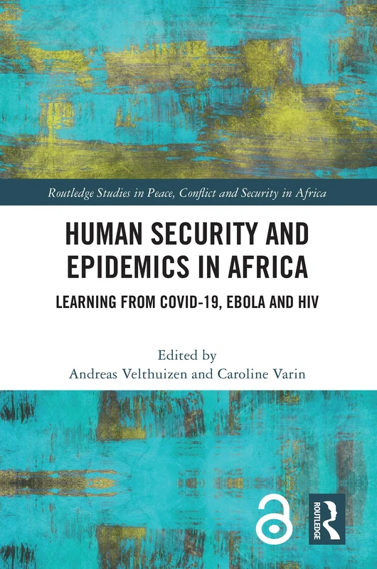 Human Security and Epidemics in Africa: Learning from COVID-19, Ebola and HIV (Routledge Studies in Peace, Conflict and Security in Africa)