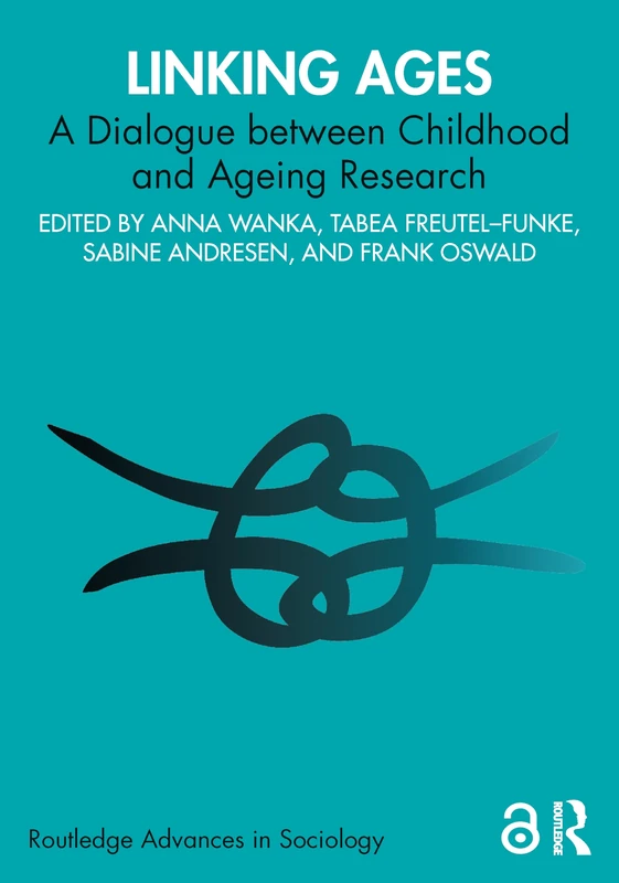Linking Ages: A Dialogue between Childhood and Ageing Research (Routledge Advances in Sociology)