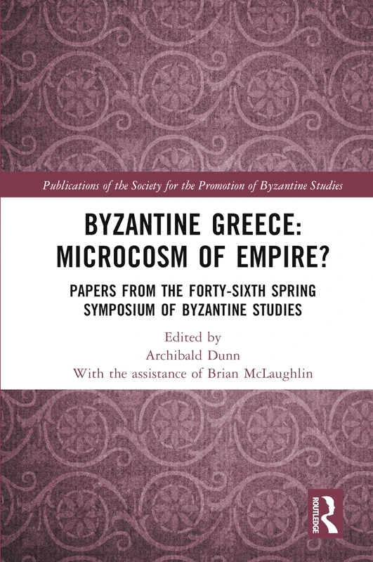 Routledge Byzantine Greece: Microcosm of Empire? Book