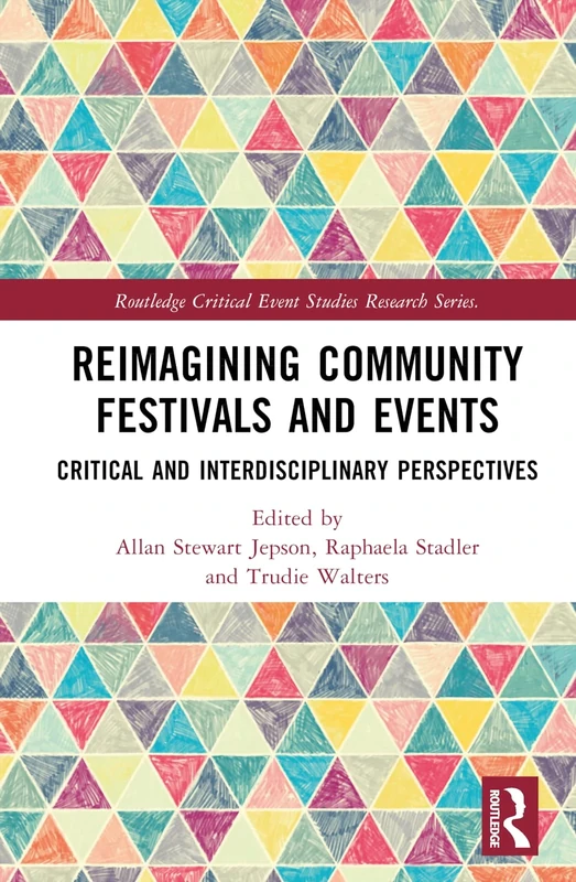Reimagining Community Festivals and Events: Critical and Interdisciplinary Perspectives (Routledge Critical Event Studies Research Series.)
