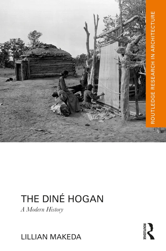 Routledge The Dine Hogan: A Modern History - Architecture Book - Image 1