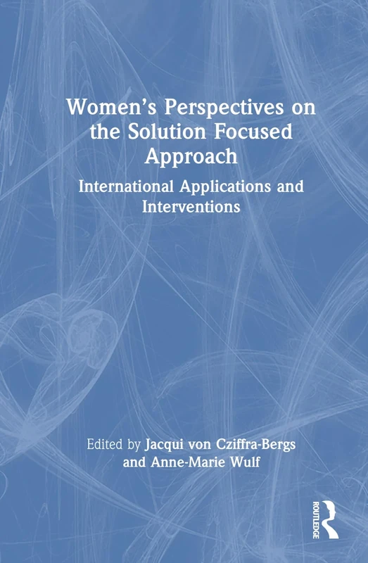 Women’s Perspectives on the Solution Focused Approach: International Applications and Interventions