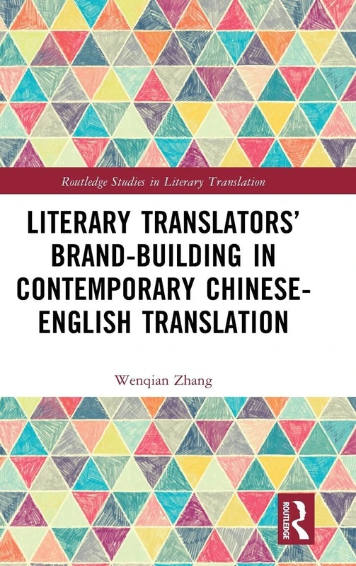 Literary Translators’ Brand-Building in Contemporary Chinese-English Translation (Routledge Studies in Literary Translation)