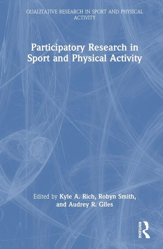 Participatory Research in Sport and Physical Activity (Qualitative Research in Sport and Physical Activity)