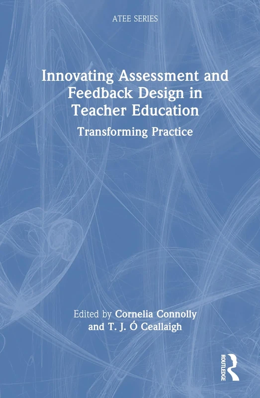 Innovating Assessment and Feedback Design in Teacher Education: Transforming Practice (ATEE Series)