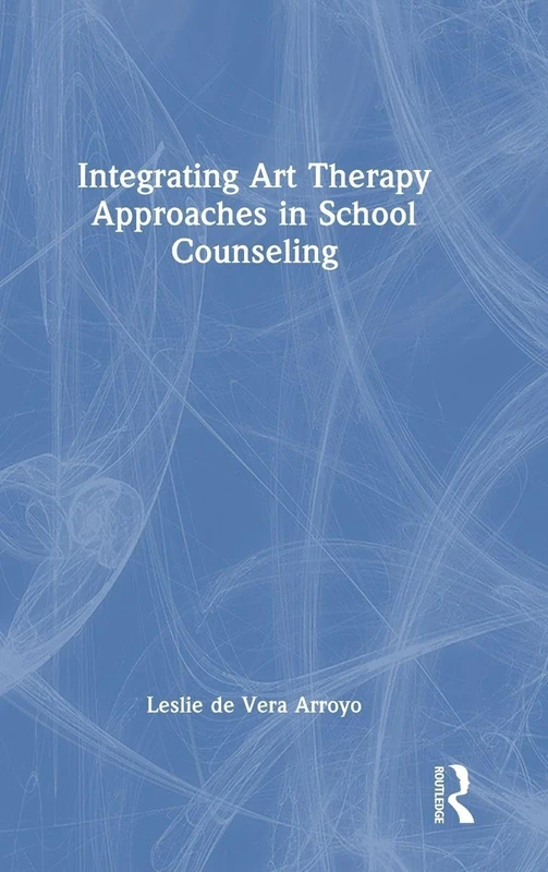 Routledge - Integrating Art Therapy Approaches in School Counseling