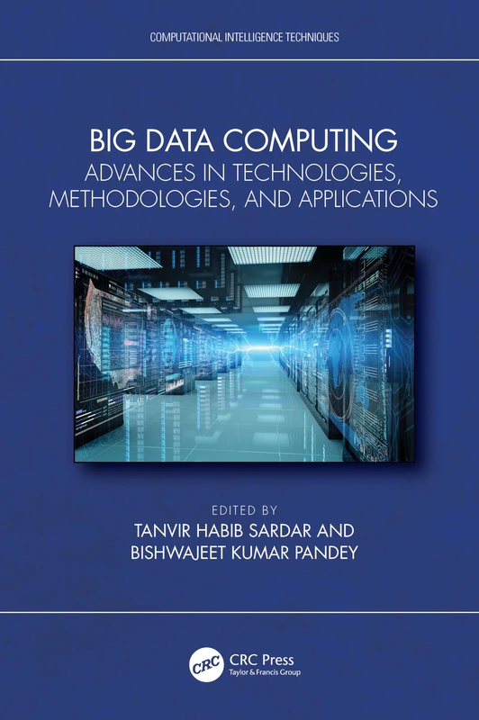 Big Data Computing: Advances in Technologies, Methodologies, and Applications (Computational Intelligence Techniques)