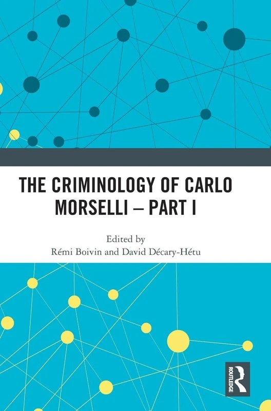 Routledge - The Criminology of Carlo Morselli - Part I
