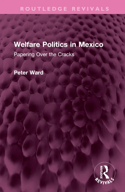 Welfare Politics in Mexico: Papering Over the Cracks (Routledge Revivals)