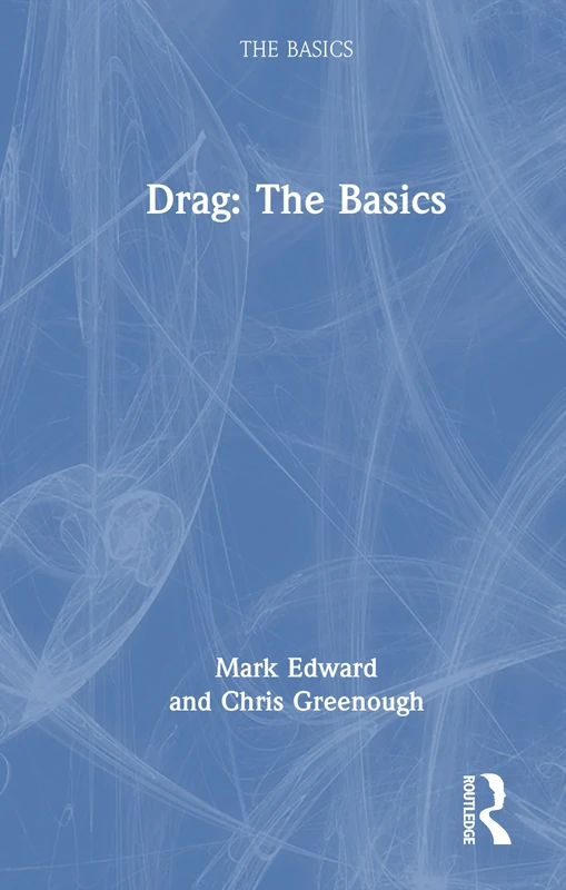 Routledge Drag: The Basics - Performing Arts Book
