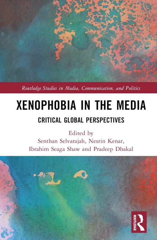 Xenophobia in the Media: Critical Global Perspectives (Routledge Studies in Media, Communication, and Politics)