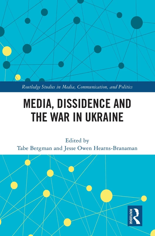 Media, Dissidence and the War in Ukraine (Routledge Studies in Media, Communication, and Politics)