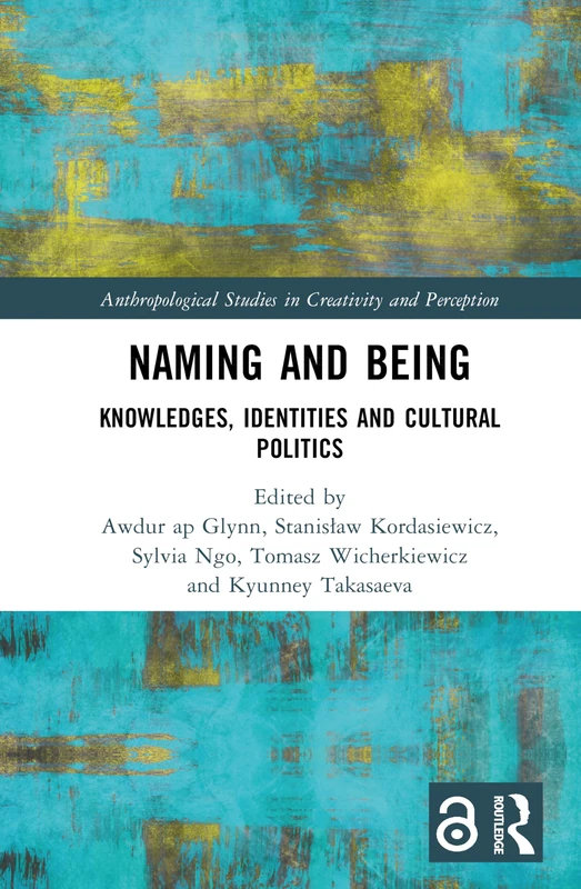 Naming and Being: Knowledges, Identities and Cultural Politics (Anthropological Studies of Creativity and Perception)