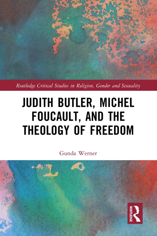 Routledge Judith Butler, Michel Foucault, and Theology of Freedom