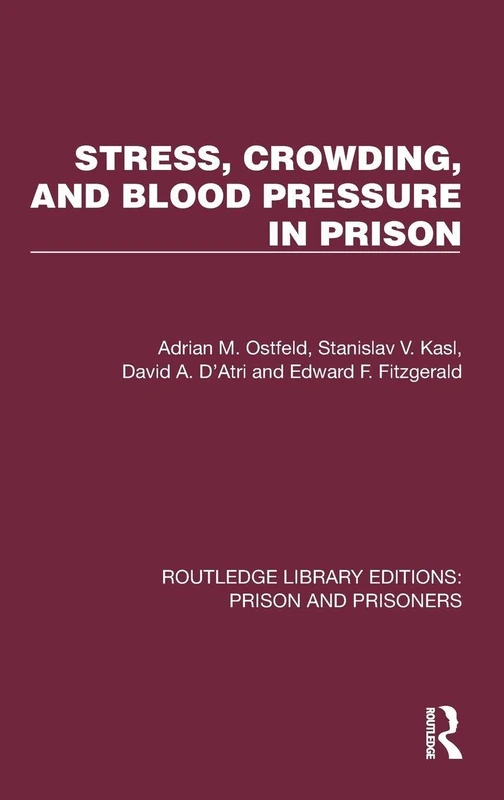 Stress, Crowding, and Blood Pressure in Prison (Routledge Library Editions: Prison and Prisoners)