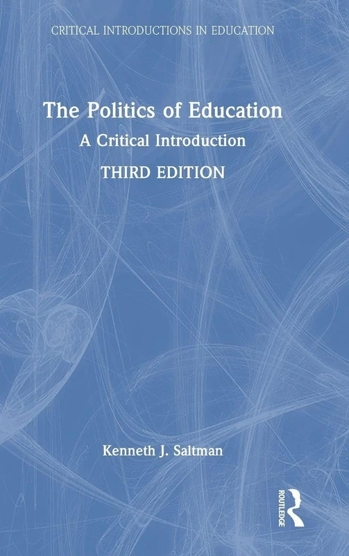 The Politics of Education: A Critical Introduction (Critical Introductions in Education)