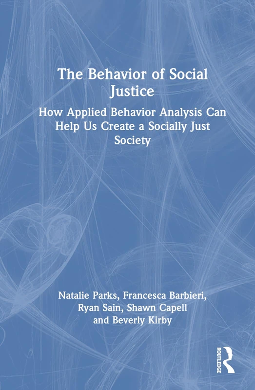 The Behavior of Social Justice: Applying Behavior Analysis to Understand and Challenge Injustice