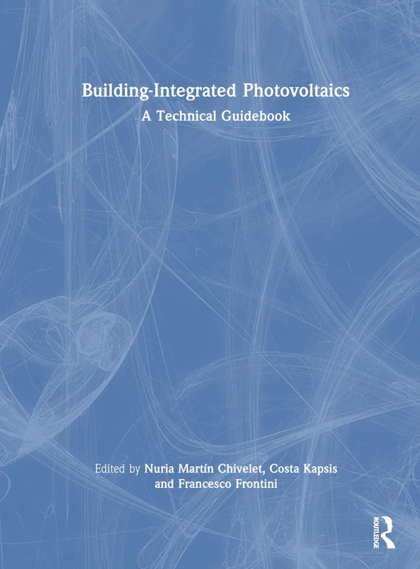 Routledge Building-Integrated Photovoltaics: A Technical Guidebook