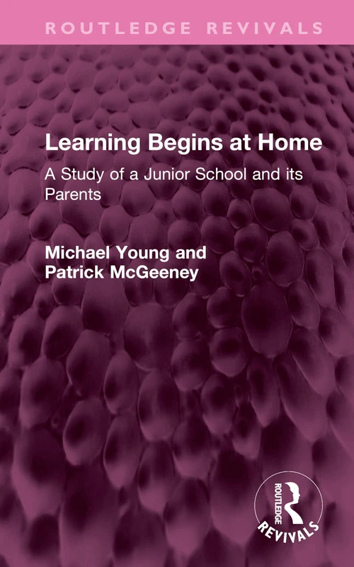 Learning Begins at Home: A Study of a Junior School and its Parents (Routledge Revivals)
