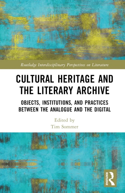 Routledge Cultural Heritage and the Literary Archive Book