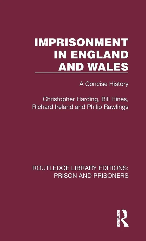 Imprisonment in England and Wales: A Concise History (Routledge Library Editions: Prison and Prisoners)