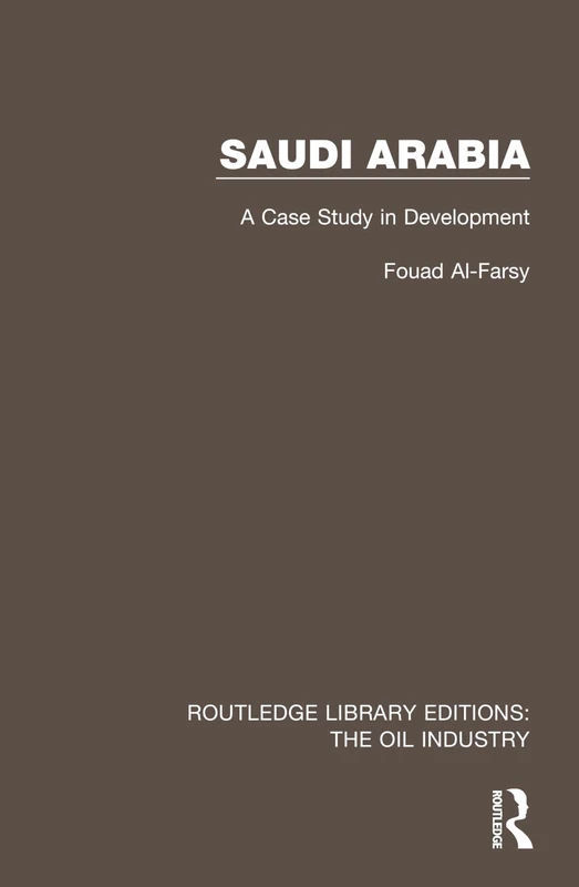Saudi Arabia: A Case Study in Development (Routledge Library Editions: The Oil Industry)